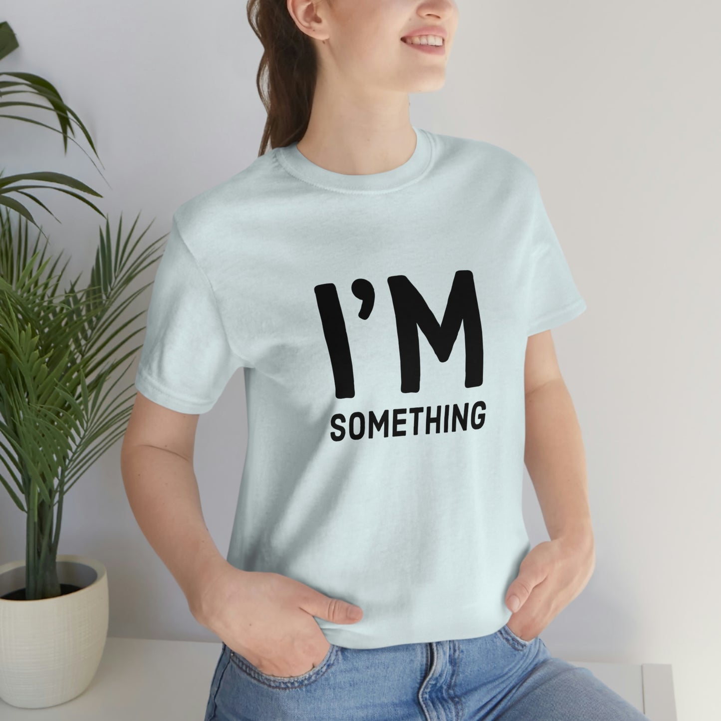 I’m Something Tee