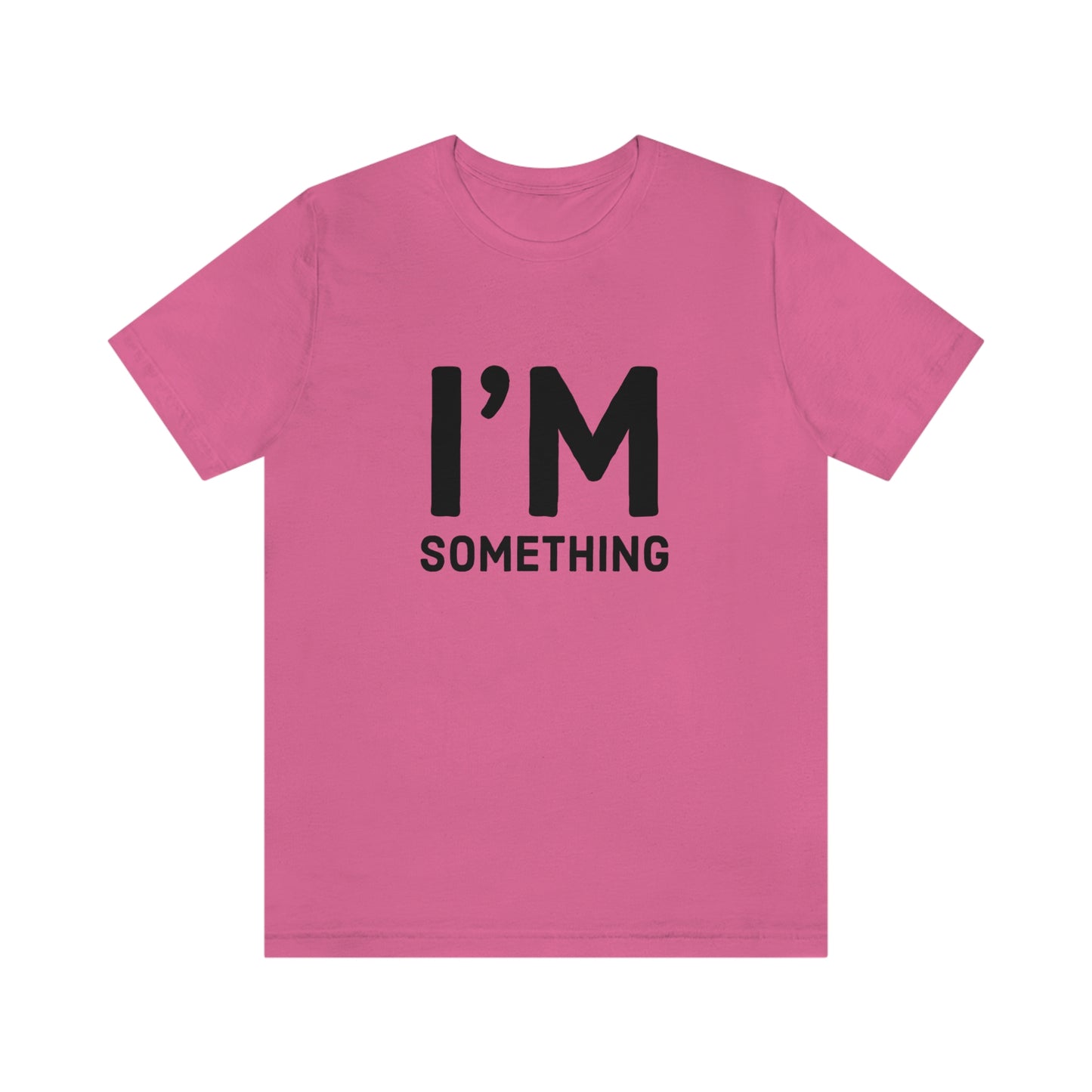 I’m Something Tee