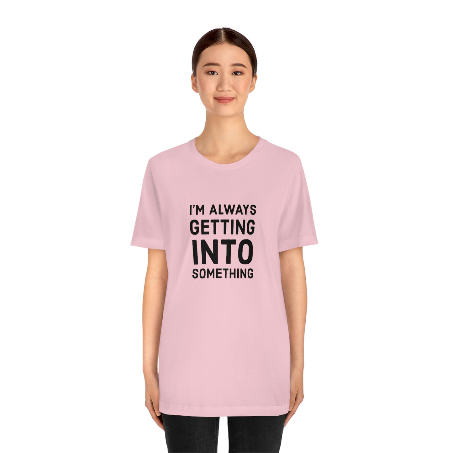 Getting Into Something Tee