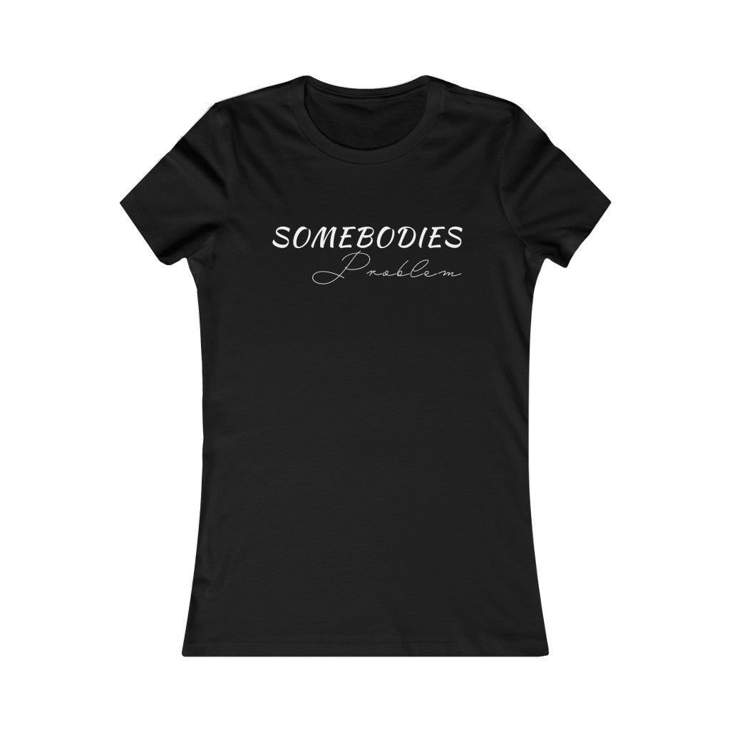 Somebodies Problem Tee