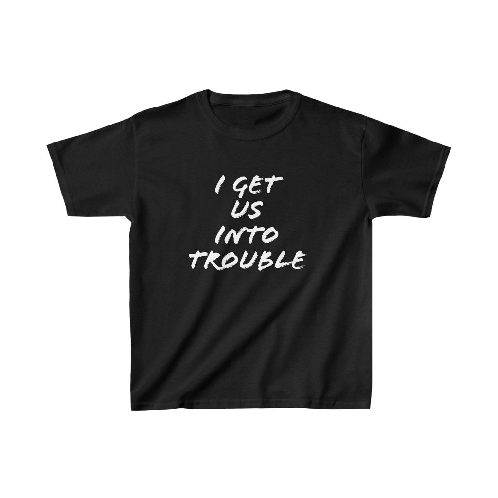 Kids Gets Us In Trouble Tee